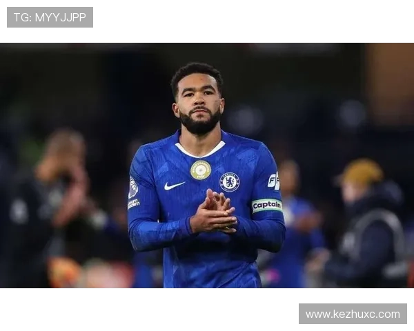 詹姆斯在切尔西的关键角色持续提升，助力球队重返巅峰的竞争力增强